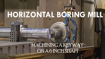 Machining a Keyway on a 6 Inch Pump Shaft with a Horizontal Boring Mill